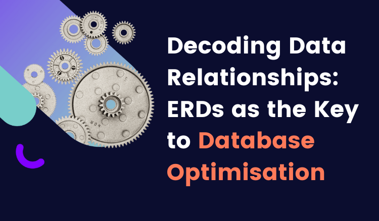 Decoding Data Relationships: ERDs as the Key to Database Optimisation ...