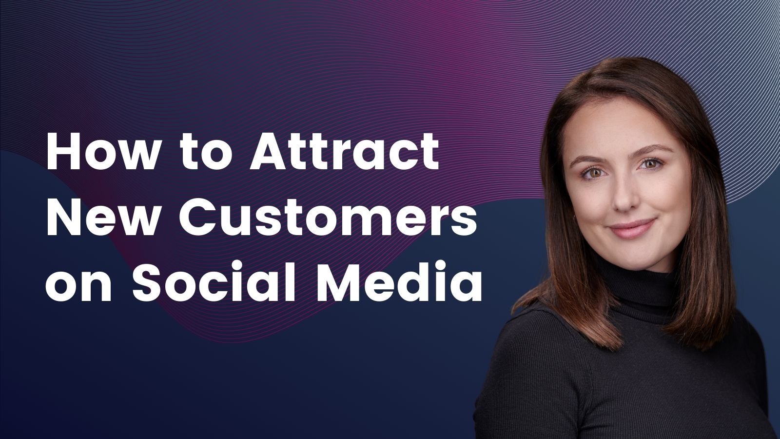 How to Attract Customers Through Effective Social Media Marketing?